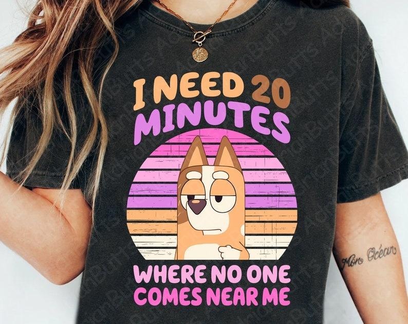I Need 20 Minutes Where No One Comes Near Me T-Shirt, Movies Characters, Trendy Easter Bluey, Trendy Dog And Friends...