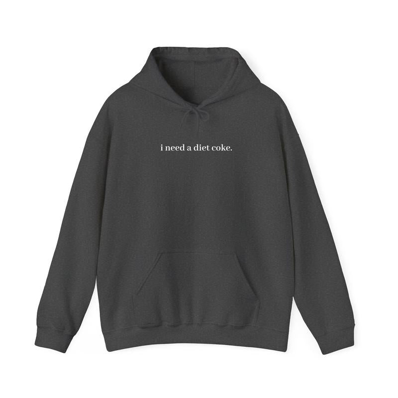 I Need A Diet Coke - Unisex Hooded Sweatshirt Hoodie Sweatshirt, Hoodie, Tee .. | HypeDripTees.com