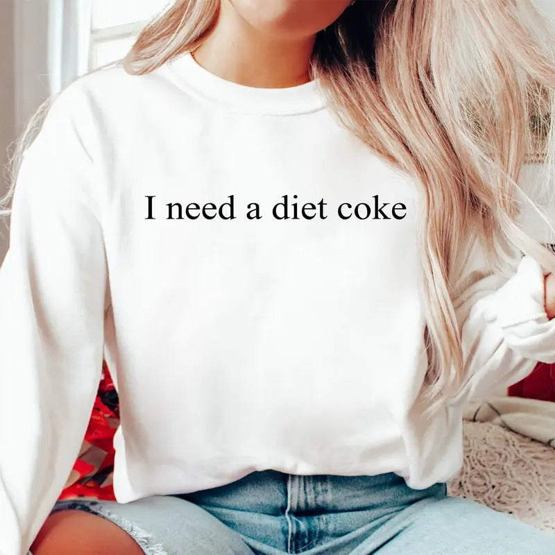 I Need A Diet Coke Sweatshirt, Diet Coke Sweatshirt, Soda Gift Crewneck, Funny Gift Sweatshirt T-Shirts, Hoodie