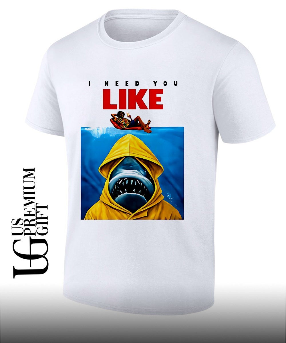 I Need You Like Jaws parody shirt