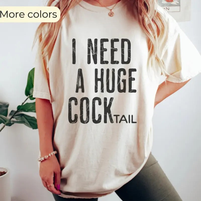 I Need a Huge COCKtail, Funny Adult Humor Drinking Gift T-Shirt, Inappropriate shirts Hoodie, Sweatshirt | HypeDripTees.com