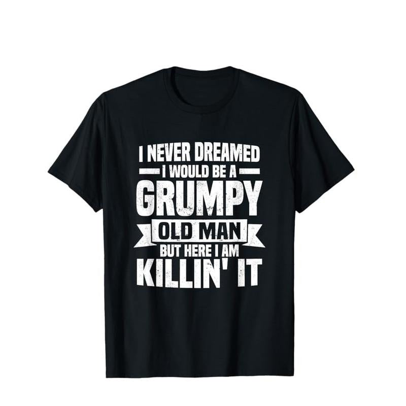 I Never Dreamed I Would Be A Grumpy Old Man Funny Tee Pure Cotton Casual Street Style Crew Neck Short Sleeve T-Shirt Tops...