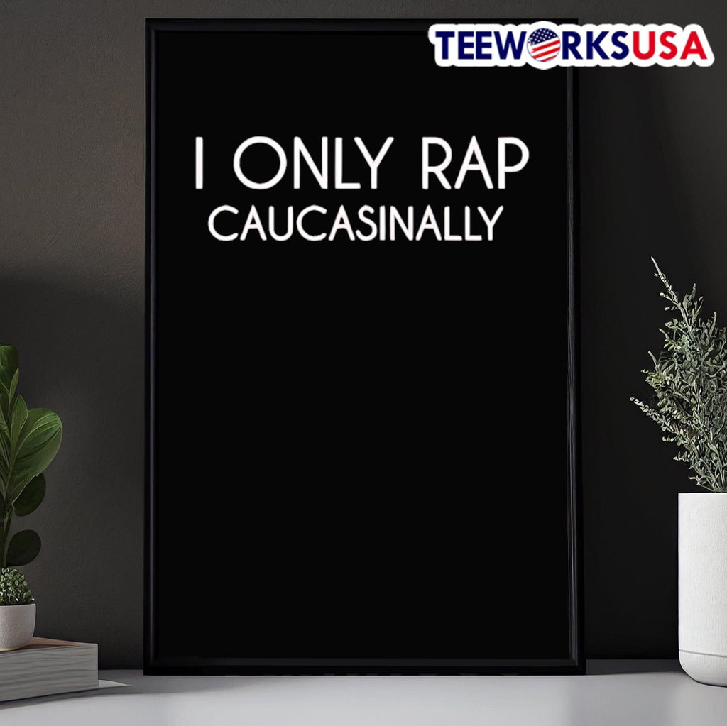 I Only Rap Caucasinally Shirt