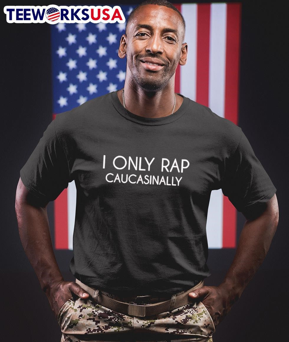 I Only Rap Caucasinally Shirt