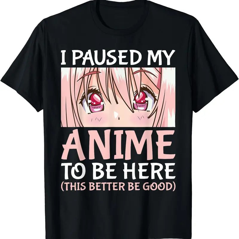 I Paused My Anime To Be Here T-Shirt | Unisex Cotton Tee Gift | Full Size Hoodie, Sweatshirt | HypeDripTees.com