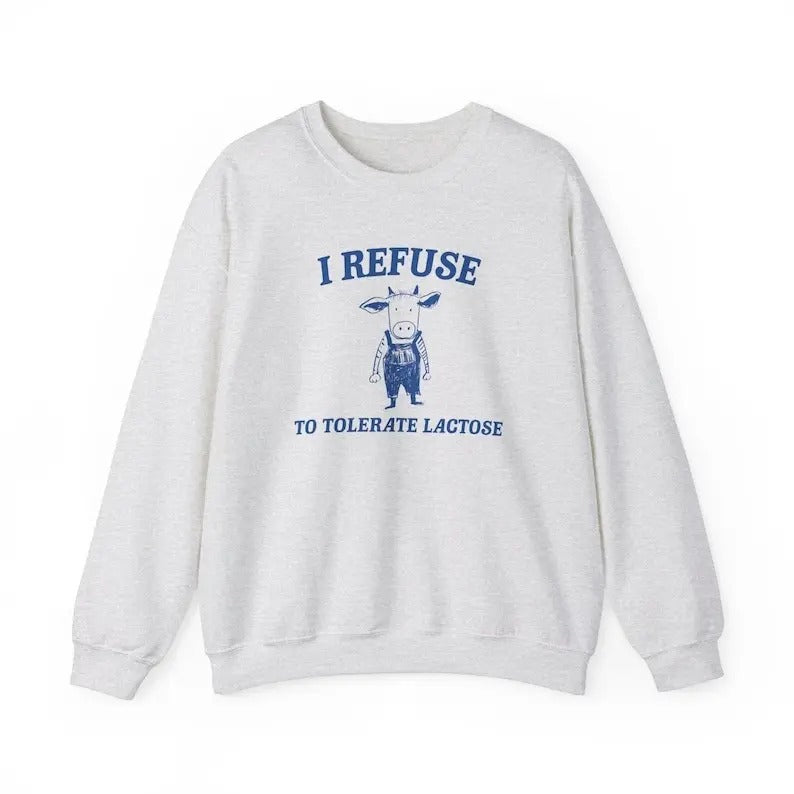 I Refuse To Tolerate Lactose - Unisex Sweatshirt T-Shirts, Hoodie | HypeDripTees.com