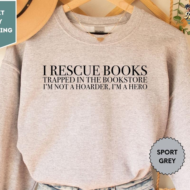 I Rescue Books Trapped In The Bookstore I'm Not A Hoarder I'm A Hero Sweatshirt, Funny Book Sweatshirt, Librarian...