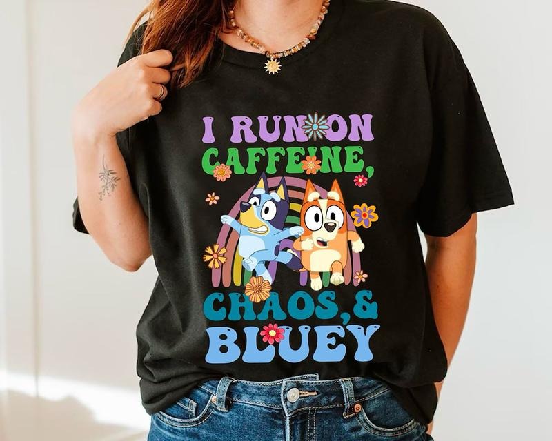 I Run On Caffeine Chaos And Bluey Shirt, Bluey Birthday TShirt, Bluey Family Shirt, Mothers Day Gifts, Bluey Coffee...