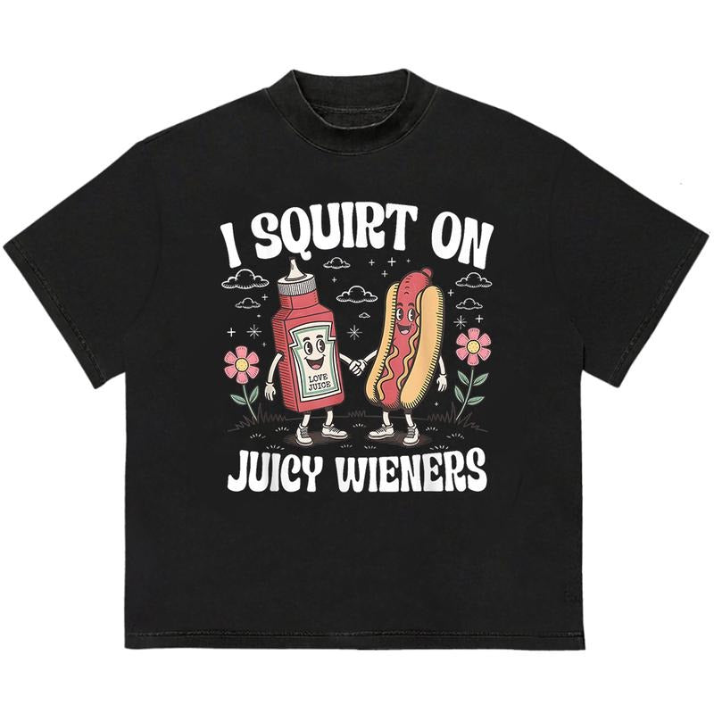 I Squirt On Juicy Wieners Funny Meme T-Shirt Ultimate Gift for Fans Trendy, Viral, and On-Point Hoodie, Sweatshirt