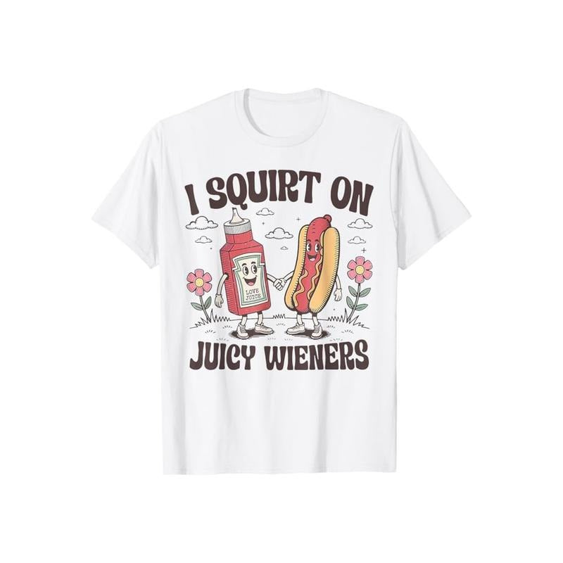I Squirt On Juicy Wieners T-Shirt Casual Style Crew Neck Short Sleeve T-Shirt Tops Trendy for Unisex, Perfect Gift...