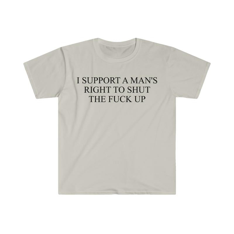I Support A Man's Right To Shut The F Up Funny Meme T Shirt  sweater and hoodie Sweatshirt | HypeDripTees.com