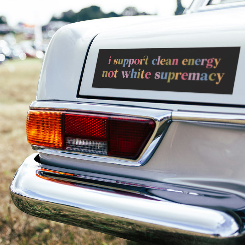 I Support Clean Energy Not White Supremacy Car Magnet