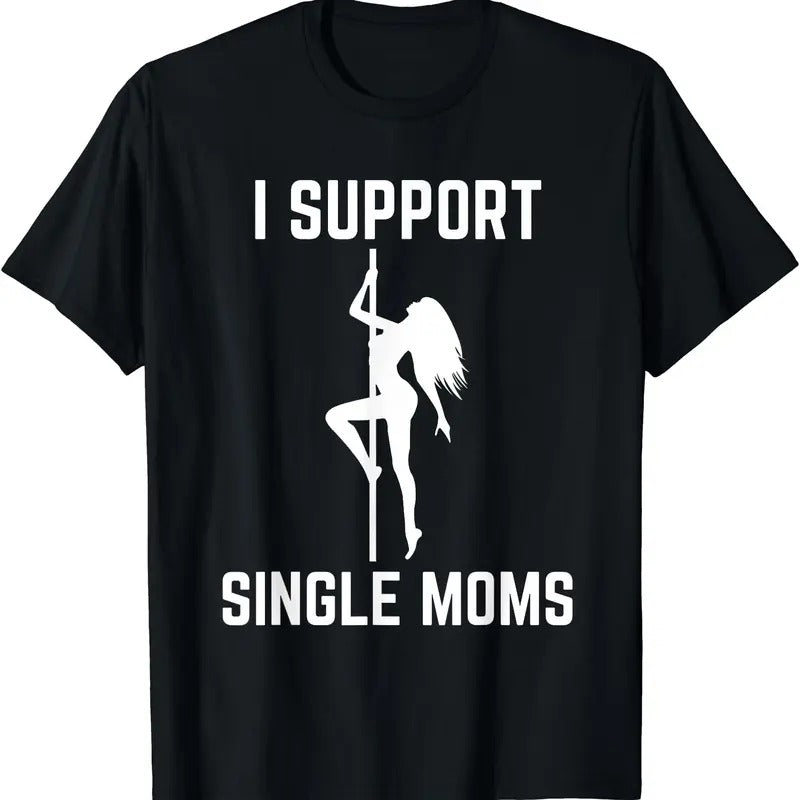 I Support Single Moms Offensive Rude Party Graphic Design T-Shirt Hoodie, Sweatshirt | HypeDripTees.com