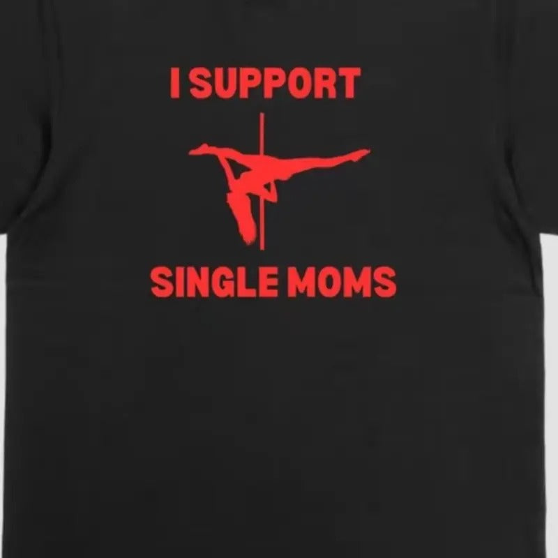 I Support Single Moms T-Shirt - Men's Cotton Tee Hoodie, Sweatshirt | HypeDripTees.com