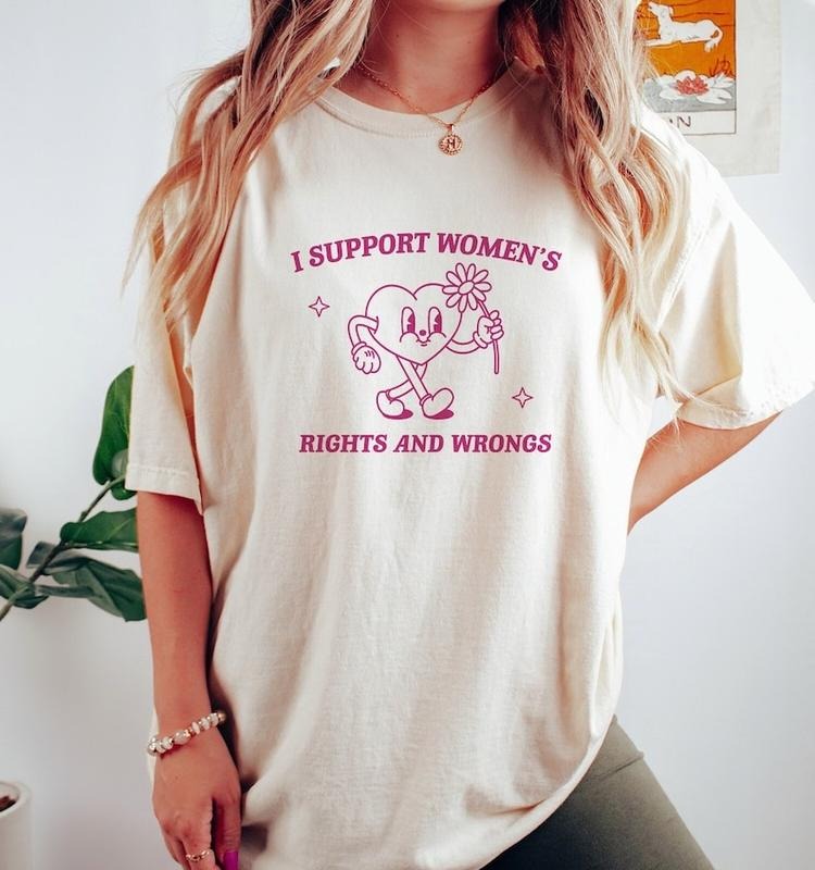 I Support Women's Rights And Wrongs, Meme T Shirt, Feminist T Shirt, Feminism T Shirt, Women's Rights T Shirt Hoodie,...