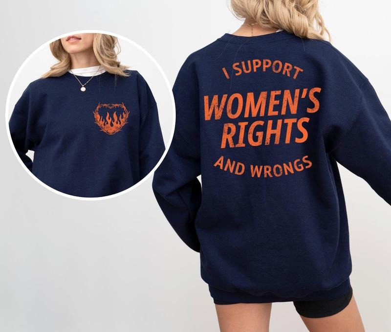I Support Womens Rights And Wrongs Shirt Feminist Girl Power Rebel Sweatshirt Women's Rights Shirt I Support Hoodie
