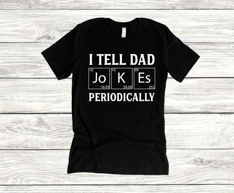 I Tell Dad Jokes Periodically Unisex T-Shirt, Father's Day, Dad Life, Husband Tee, Daddy, Dads and Grads, Workout,...