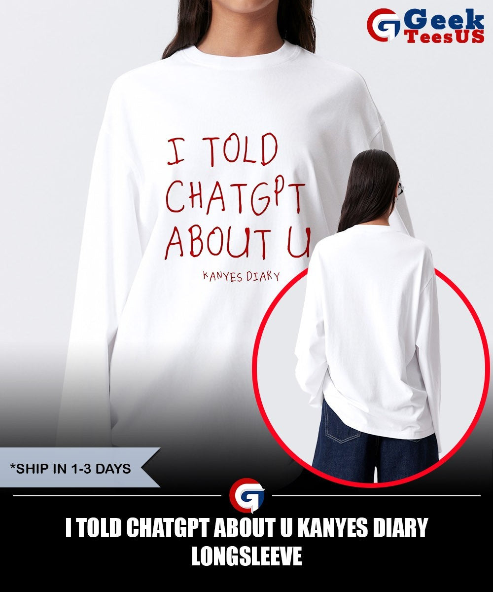 I Told Chatgpt about U Kanyes Diary shirt