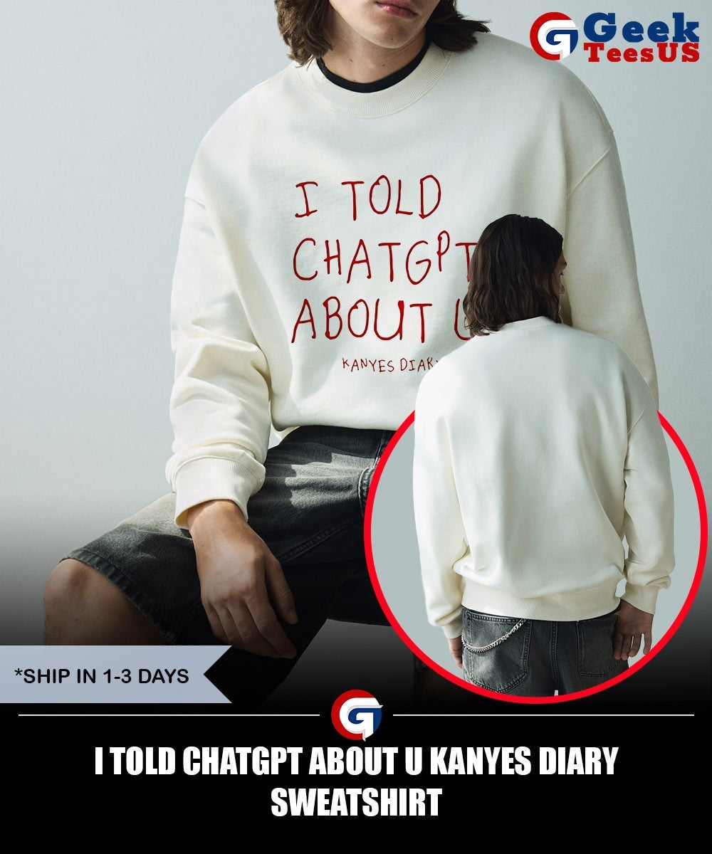 I Told Chatgpt about U Kanyes Diary shirt
