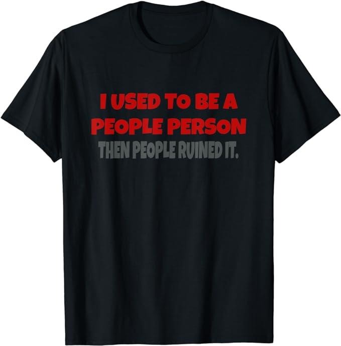 I Used To Be A People Person Funny Saying T-Shirt Fabric Menswear Top Underwear Hoodie, Sweatshirt | HypeDripTees.com