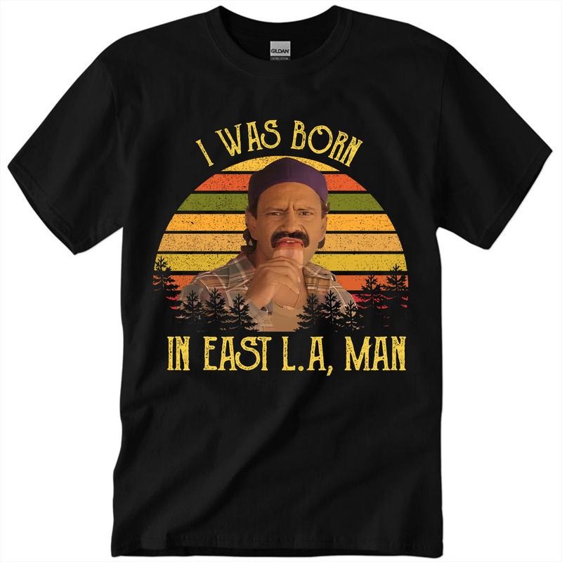 I Was Born In East LA Man Shirt, Cheek & Chong Movie Shirt, Funny Tee, Movie Meme Shirt, Movie y2k Retro Tee, Gift For...