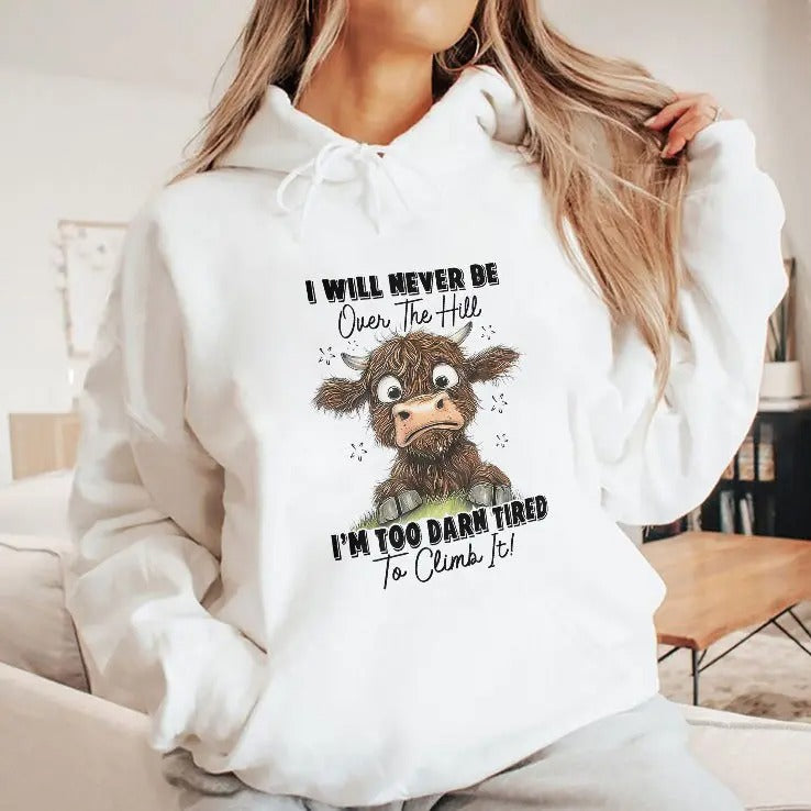 I Will Never Be Over The Hill I’m Too Darn Tired To Climb It Shirt