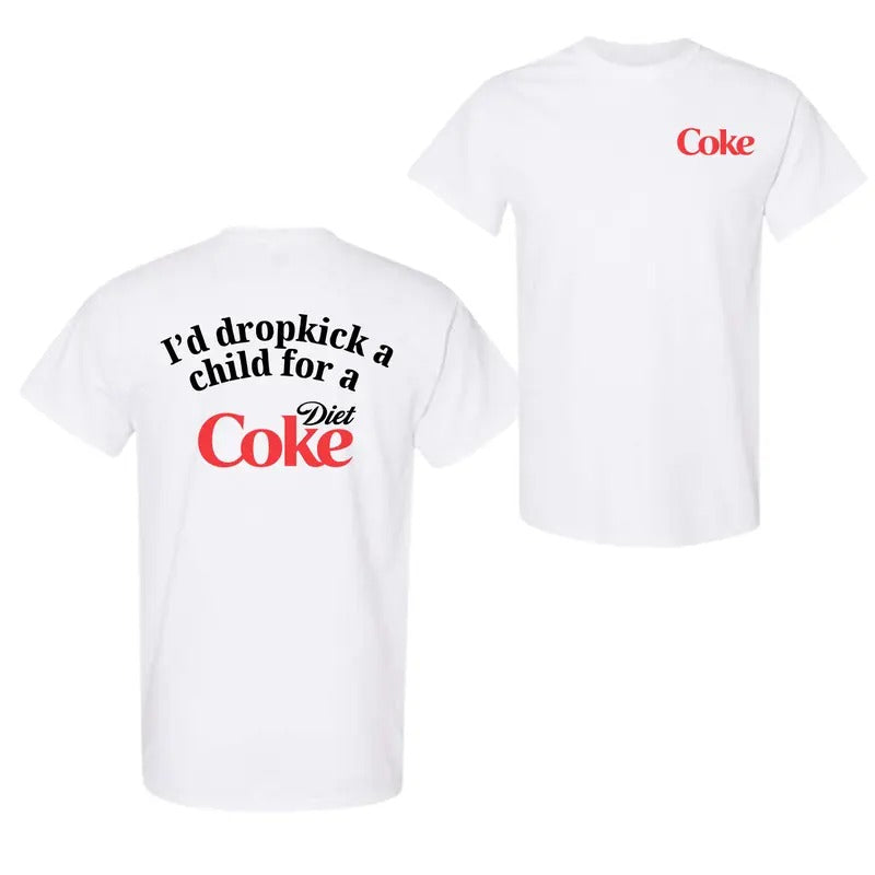 I Would Dropkick A Child For A Diet Coke T-Shirt, Funny Energy Drink Unethical Tee, For Men And Women Hoodie, Sweatshirt