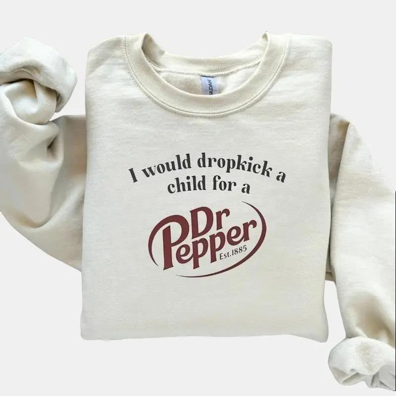 "I Would Dropkick A Child For A Dr. Pepper" Sweatshirt – Funny Soda Lover Tee, Dr Pepper Fan Gift, Trendy Statement...