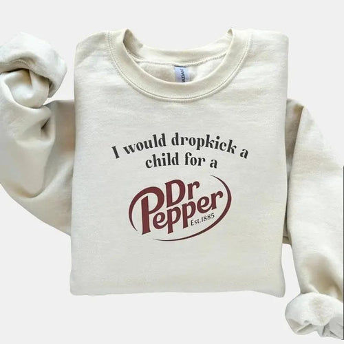"I Would Dropkick A Child For A Dr. Pepper" Sweatshirt – Funny Soda Lover Tee, Dr Pepper Fan Gift, Trendy Statement...