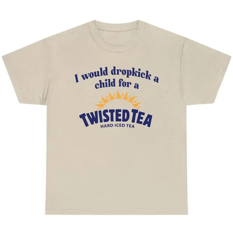 I Would Dropkick A Child For A Twisted Tea Shirt, Full Color T-Shirt, For Men, For Women, Gift For all Hoodie, Sweatshirt