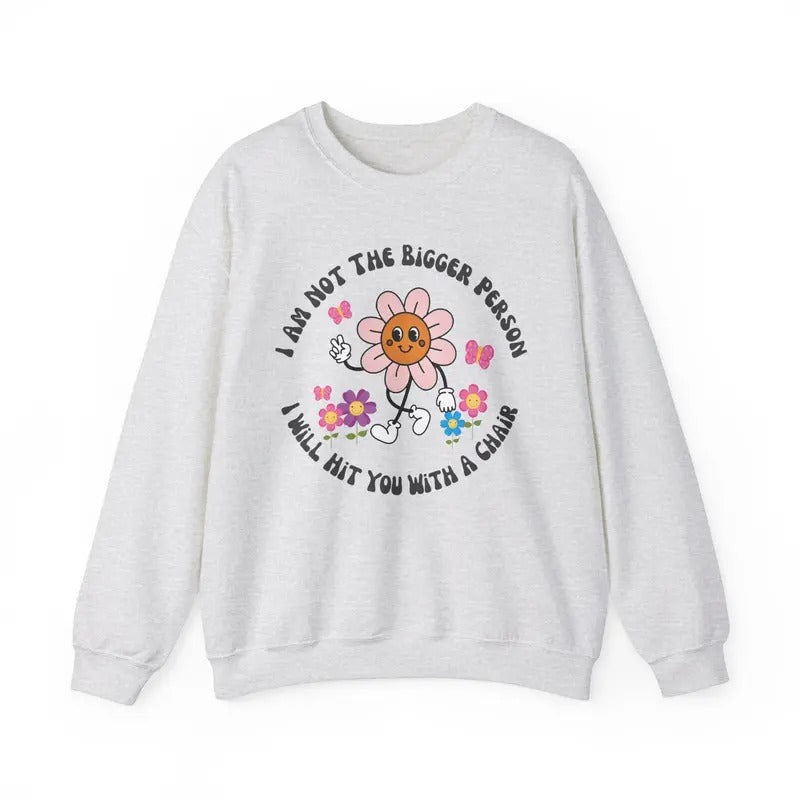 I am not the bigger person I will hit you with my chair Shirt Hoodie, Sweatshirt | HypeDripTees.com