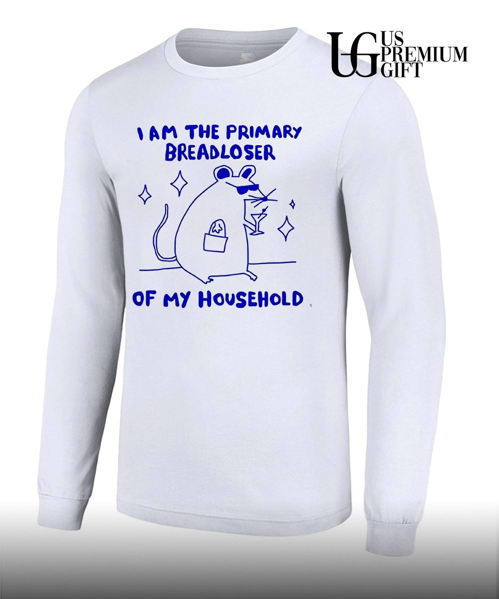 I am the Primary Breadloser Of My Household shirt