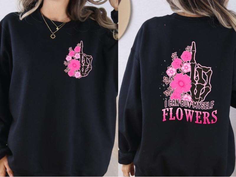 I can buy myself Flowers Sweatshirt T-Shirts, Hoodie | HypeDripTees.com