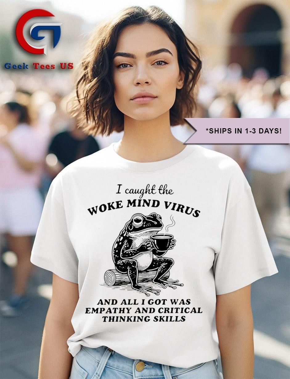 I caught the woke mind virus and all I got was empathy and critical thinking skills shirt