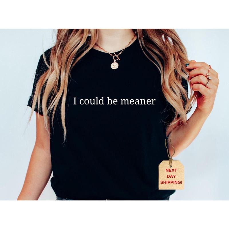 I could Be Meaner Shirt, Funny Parent Shirt, Trendy sweatshirt, hoodie Text Design Shirt, Gift For Mama, Funny Statement...