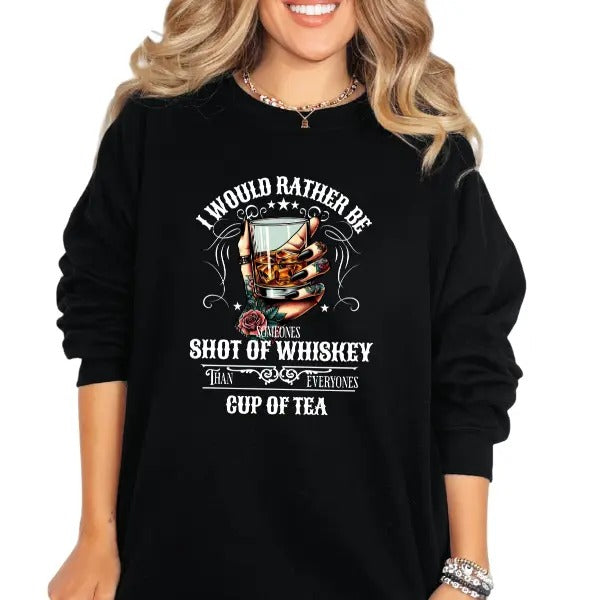 'I'd Rather Be Someone's Shot of Whiskey Than Someone's Cup of Tea' Sweatshirt, T Shirt, or Hoodie | Vintage Grunge...