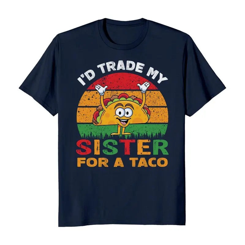I'd Trade My Sister For a Taco Cinco De Mayo Funny Mexican T-Shirt Hoodie, Sweatshirt | HypeDripTees.com