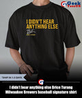 I didn’t hear anything else Brice Turang Milwaukee Brewers baseball signature shirt