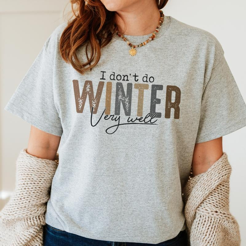 I dont Do Winter T-Shirt Cold Winter Tshirt Snowy Season Tee Soft Print Shirt Oversized Comfy T-Shirt Snowy Winter Tshirt...