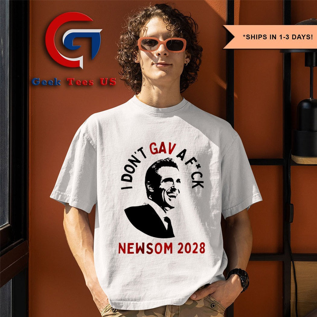I don’t GAV a fuck Gavin Newsom 2028 shirt