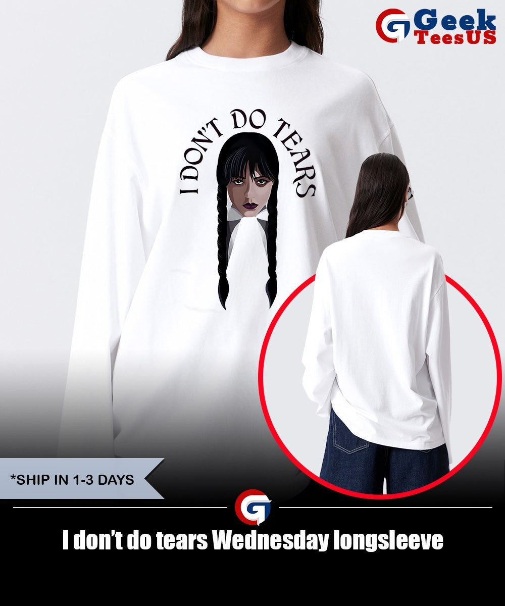 I don’t do tears Wednesday shirt