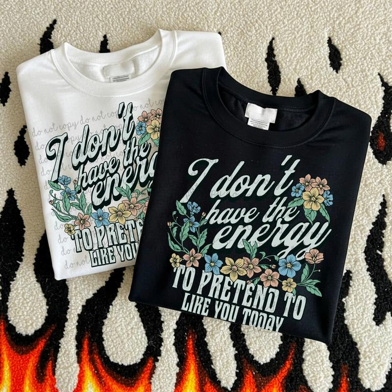 I dont have the energy to pretend to like you DTF Transfers - THIS IS NOT A SHIRT Hoodie, Sweatshirt | HypeDripTees.com