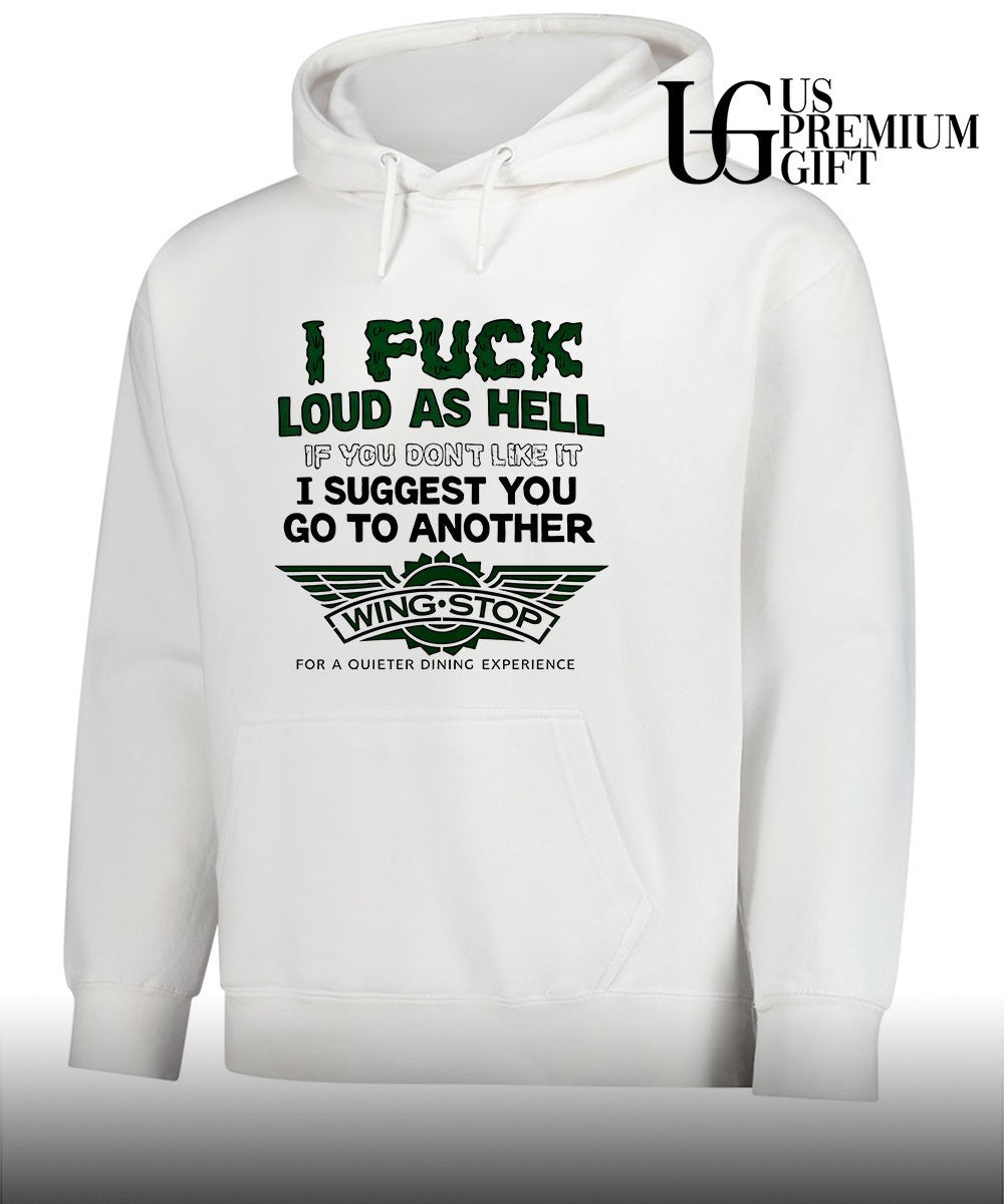 I fuck loud as hell if you dont like it I suggest you go to another wing stop for a quieter dining experience shirt
