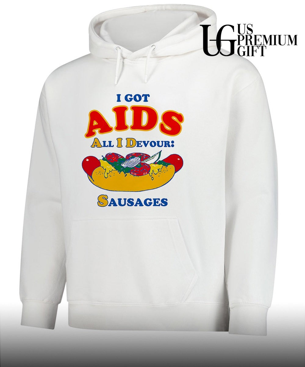 I got AIDS All I Devour Sausages shirt
