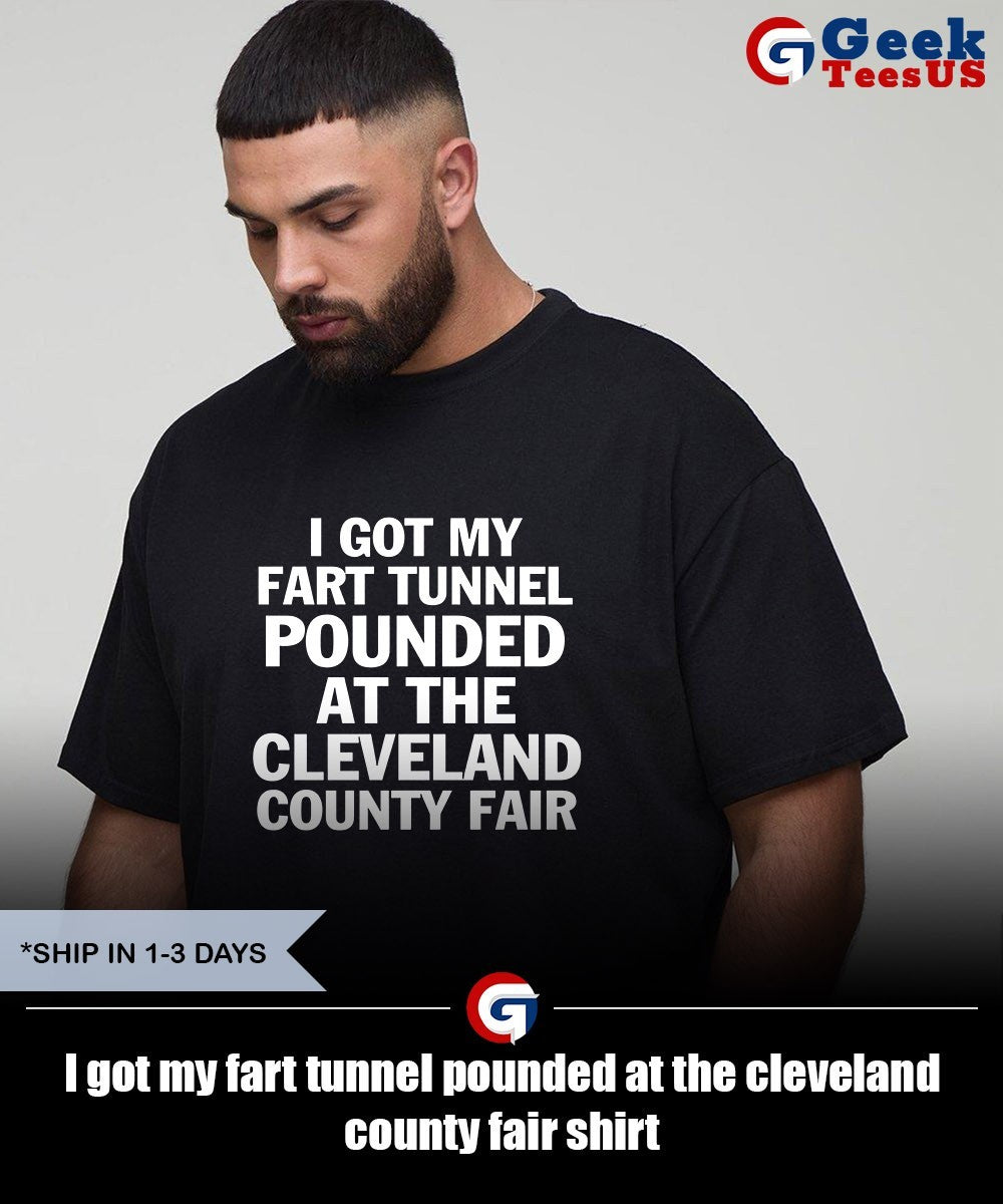 I got my fart tunnel pounded at the cleveland county fair shirt