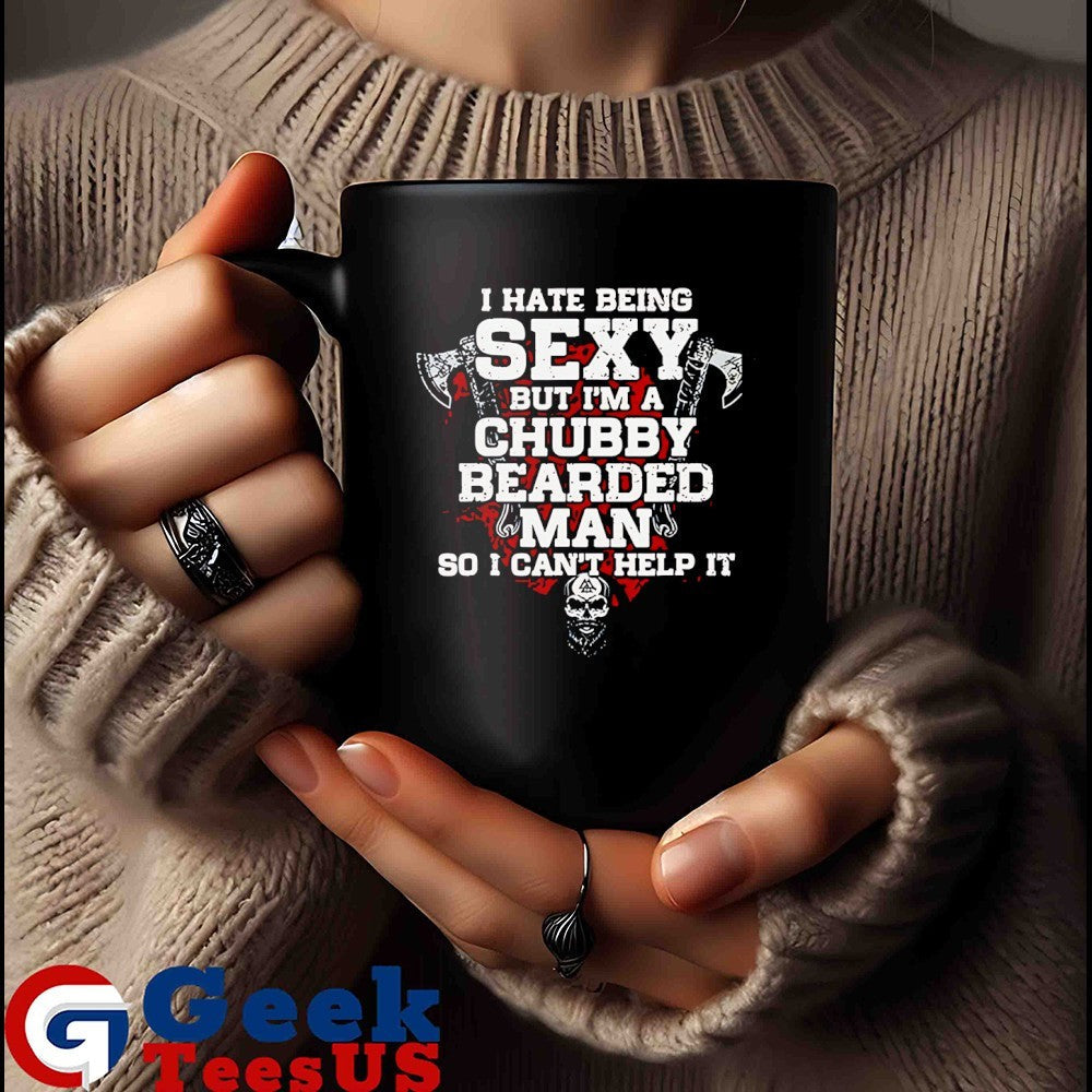 I hate being sexy but I’m a chubby bearded man shirt