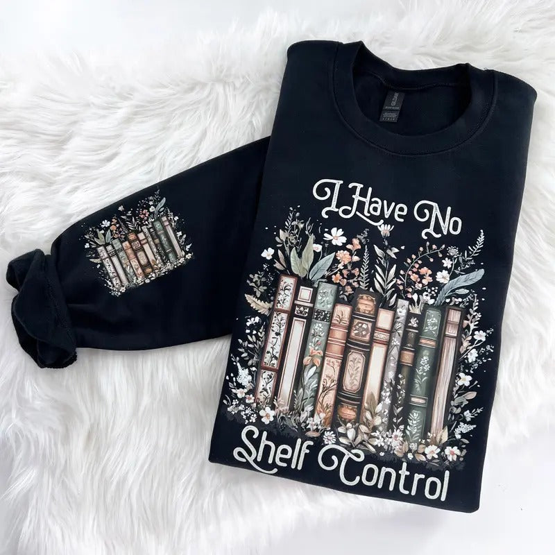 I have No Shelf Control Book Reading Sweatshirt or Hoodie with sleeve prints Comfy Unisex Tops T-Shirts | HypeDripTees.com