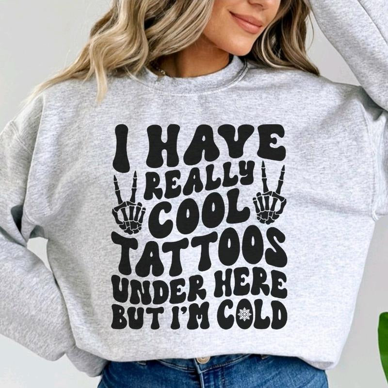 I have really cool tattoos, but I'm cold Sweatshirt T-Shirts, Hoodie | HypeDripTees.com