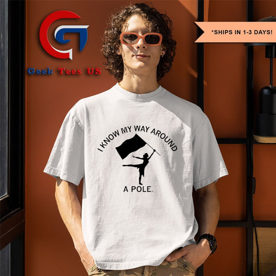 I know my way around a pole shirt