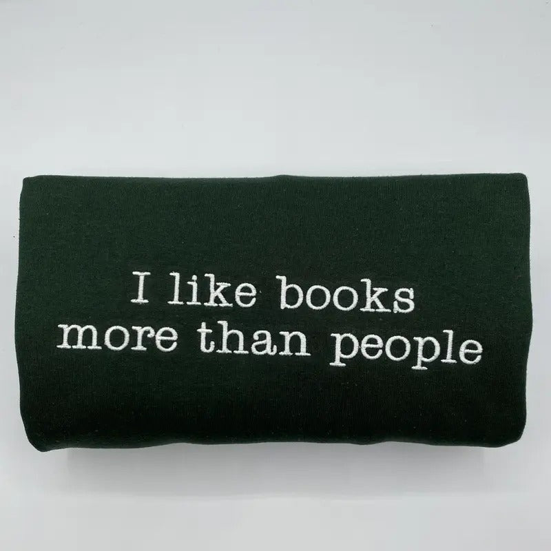 I like Books More Than People Embroidered Sweatshirt - Gift For Book Lover - Bookish Crewneck T-Shirts, Hoodie